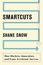 Shane Snow - Smartcuts: How Hackers, Innovators, and Icons Accelerate Success