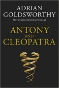 Adrian Goldsworthy - Antony And Cleopatra