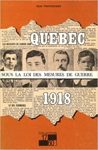 Jean Provencher - Québec sous loi mesures de guerre 1918