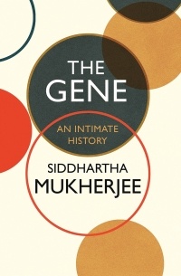Siddhartha Mukherjee - The Gene: An Intimate History