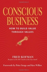 Conscious Business: How to Build Value Through Values