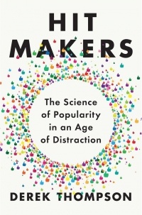 Дерек Томпсон - Hit Makers: The Science of Popularity in an Age of Distraction