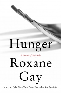 Roxane Gay - Hunger: A Memoir of (My) Body