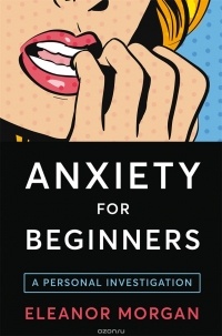 Eleanor Morgan - Anxiety for Beginners