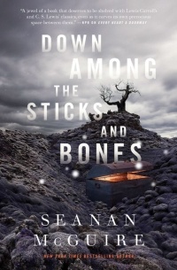 Seanan McGuire - Down Among the Sticks and Bones
