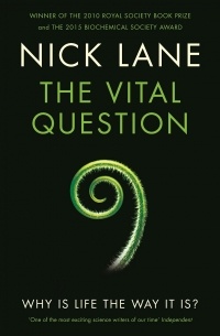 Nick Lane - The Vital Question: Energy, Evolution, and the Origins of Complex Life