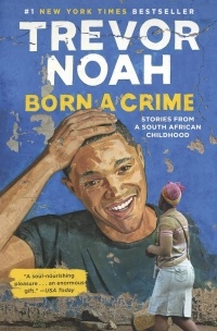 Trevor Noah - Born a Crime: Stories from a South African Childhood