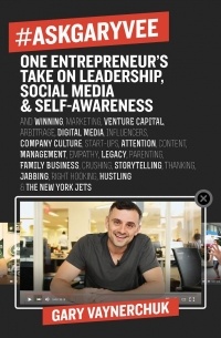 Gary Vaynerchuk - #AskGaryVee: One Entrepreneur's Take on Leadership, Social Media, and Self-Awareness