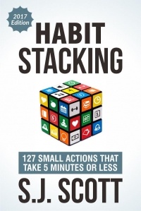 Стив Дж. Скотт - Habit Stacking: 127 Small Changes to Improve Your Health, Wealth, and Happiness