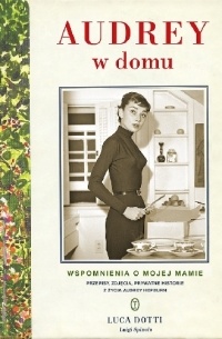 Luca Dotti - Audrey w domu. Wspomnienia o mojej mamie
