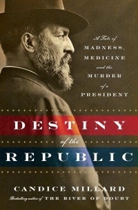 Candice Millard - Destiny of the Republic: A Tale of Madness, Medicine and the Murder of a President