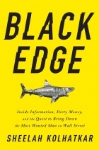Шила Колхаткар - Black Edge: Inside Information, Dirty Money, and the Quest to Bring Down the Most Wanted Man on Wall Street