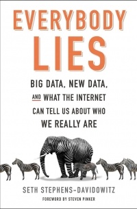 Seth Stephens-Davidowitz - Everybody Lies: Big Data, New Data, and What the Internet Can Tell Us About Who We Really Are