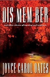 Joyce Carol Oates - DIS MEM BER and Other Stories of Mystery and Suspense
