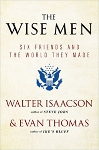  - The Wise Men: Six Friends and the World They Made