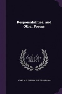 William Butler Yeats - Responsibilities, and Other Poems