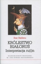 Ihar Babkou - Królestwo Białoruś. Interpretacja ru(i)n
