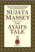 Sujata Massey - The Ayah&#039;s Tale
