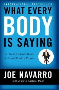 What Every Body is Saying: An Ex-FBI Agent's Guide to Speed-Reading People