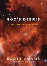 Scott Adams - God's Debris: A Thought Experiment
