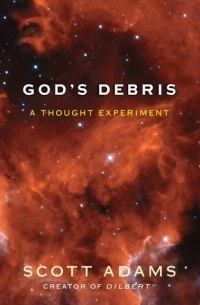 Scott Adams - God's Debris: A Thought Experiment