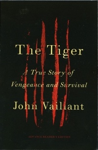 John Vaillant - The Tiger: A True Story of Vengeance and Survival