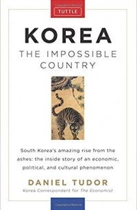 Daniel Tudor - Korea: The Impossible Country