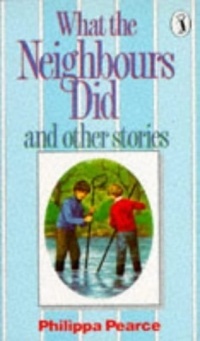 Philippa Pearce - What The Neighbours Did And Other Stories
