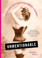 Therese Oneill - Unmentionable: The Victorian Lady&#039;s Guide to Sex, Marriage, and Manners