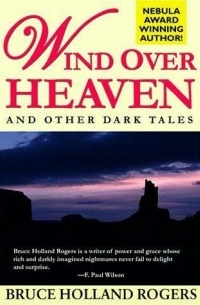Bruce Holland Rogers - Wind over Heaven and Other Dark Tales