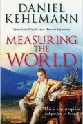Daniel Kehlmann - Measuring the World
