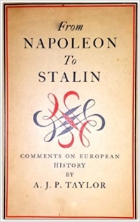 A. J. P. Taylor - From Napoleon to Stalin: Comments on European History
