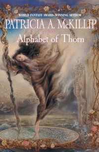 Patricia A. McKillip - Alphabet of Thorn