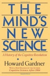 Howard Gardner - The Mind's New Science: A History of the Cognitive Revolution