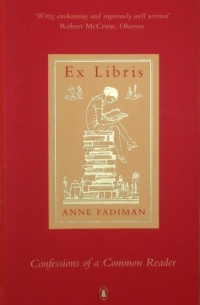 Энн Фадиман - Ex Libris: Confessions of a Common Reader