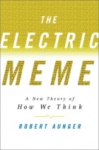 Robert Aunger - The Electric Meme: A New Theory of How We Think