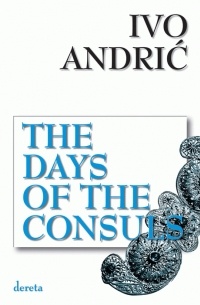Ivo Andrić - The Days of the Consuls