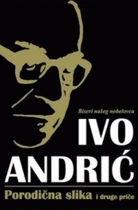 Ivo Andrić - Porodična slika i druge priče