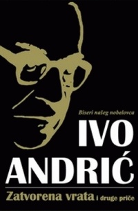 Ivo Andrić - Zatvorena vrata i druge priče