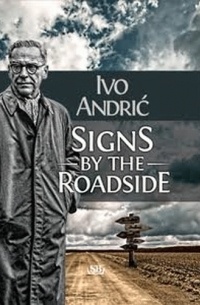 Ivo Andrić - Signs by the Roadside
