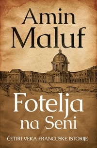 Amin Maluf - Fotelja na Seni. Četiri veka francuske istorije