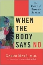 Gabor Maté - When the Body Says No: The Cost of Hidden Stress