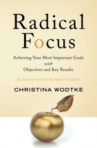 Christina R Wodtke - Radical Focus: Achieving Your Most Important Goals with Objectives and Key Results