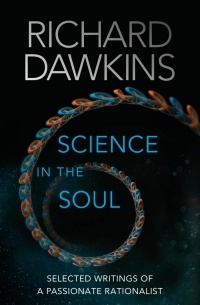 Richard Dawkins - Science in the Soul: Selected Writings of a Passionate Rationalist