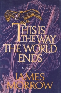 James Morrow - This Is the Way the World Ends