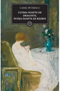 Camil Petrescu - Ultima noapte de dragoste, întâia noapte de război