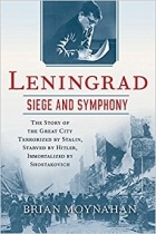 Брайан Мойнехен - Leningrad: Siege and Symphony: The Story of the Great City Terrorized by Stalin, Starved by Hitler, Immortalized by Shostakovich