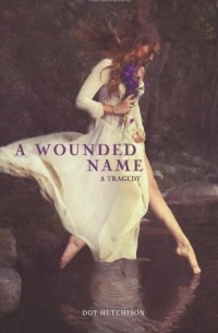 Dot Hutchison - A Wounded Name