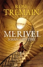 Rose Tremain - Merivel: A Man of His Time