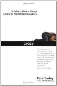Pete Earley - Crazy: A Father's Search Through America's Mental Health Madness